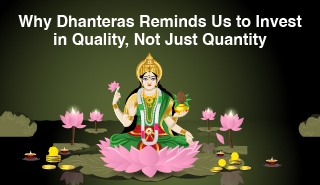 Dhanteras symbolizing quality over quantity in investments